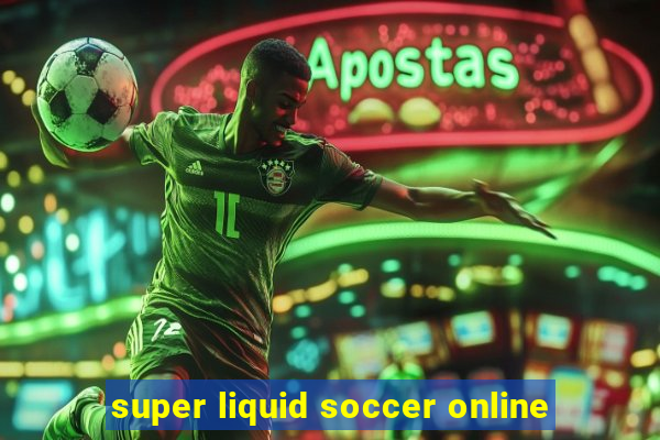 super liquid soccer online